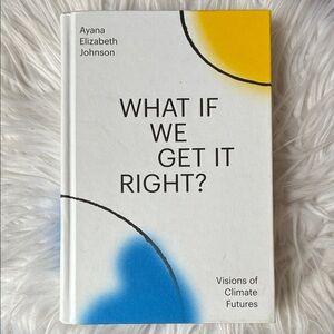 BOOK What If We Get It Right? By Ayana Elizabeth Johnson